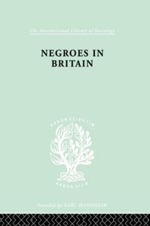 Negroes in Britain: A Study of Racial Relations in English Society by K. L Little 9780415868389