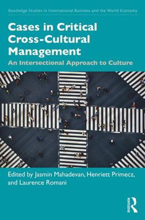 Cases in Critical Cross-Cultural Management: An Intersectional Approach to Culture by Jasmin Mahadevan