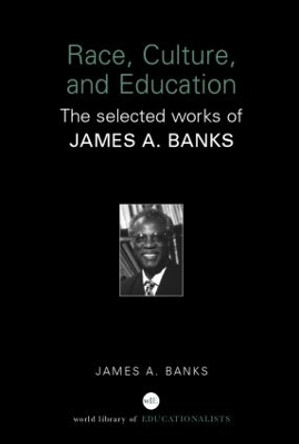 Race, Culture, and Education: The Selected Works of James A. Banks James A. Banks (University of Washington, Seattle, USA) 9780415398206