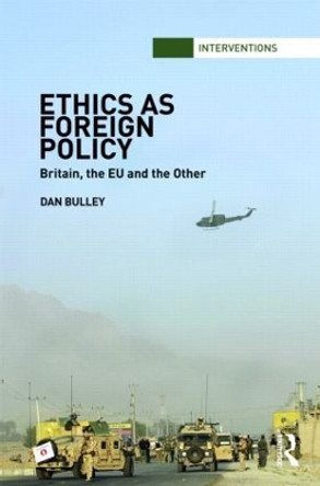 Ethics As Foreign Policy: Britain, The EU and the Other by Dr. Dan Bulley 9780415483612