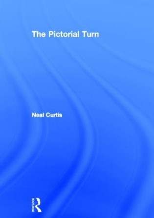 The Pictorial Turn by Neal Curtis 9780415549820