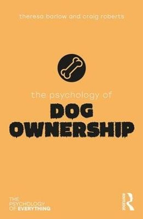 The Psychology of Dog Ownership by Theresa Barlow