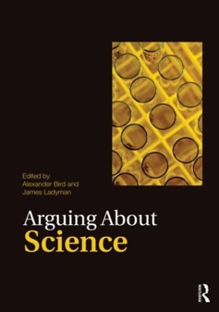 Arguing About Science by Alexander Bird 9780415492300