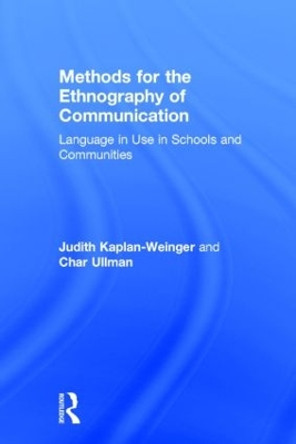 Methods for the Ethnography of Communication: Language in Use in Schools and Communities by Judith Kaplan-Weinger 9780415517768