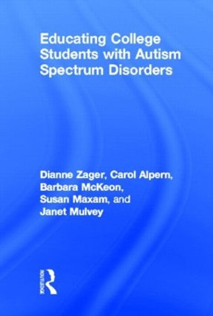 Educating College Students with Autism Spectrum Disorders by Dianne Zager 9780415524377