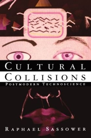 Cultural Collisions: Postmodern Technoscience by Raphael Sassower 9780415911108