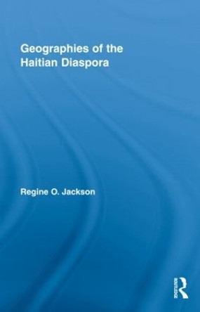 Geographies of the Haitian Diaspora by Regine O. Jackson 9780415887083