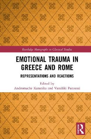 Emotional Trauma in Greece and Rome: Representations and Reactions by Andromache Karanika