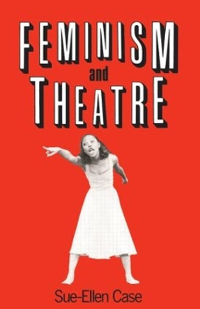 Feminism and Theatre by Sue-Ellen Case 9780416015010