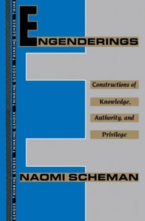 Engenderings: Constructions of Knowledge, Authority, and Privilege by Naomi Scheman 9780415907408