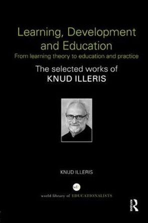 Learning, Development and Education: From learning theory to education and practice by Knud Illeris