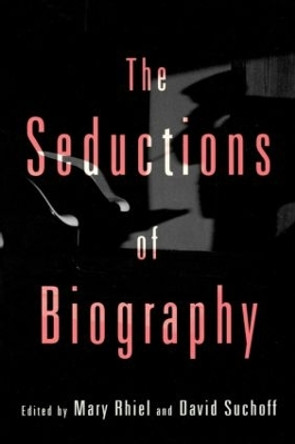 The Seductions of Biography by David Suchoff 9780415910903