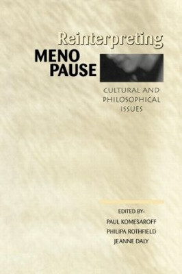 Reinterpreting Menopause: Cultural and Philosophical Issues Paul Komesaroff 9780415915656