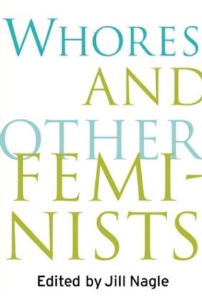 Whores and Other Feminists by Jill Nagle 9780415918220