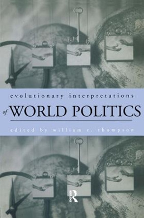 Evolutionary Interpretations of World Politics by William R. Thompson 9780415930598