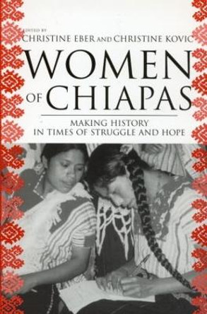 Women of Chiapas: Making History in Times of Struggle and Hope by Christine Eber 9780415945578