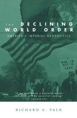 The Declining World Order: America's Imperial Geopolitics by Richard Falk 9780415946933