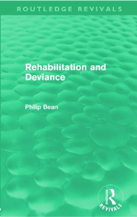 Rehabilitation and Deviance by Philip Bean 9780415635899
