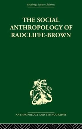 The Social Anthropology of Radcliffe-Brown by Adam Kuper 9780415611572