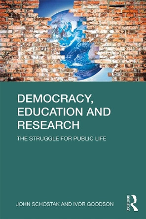 Democracy, Education and Research: The Struggle for Public Life by John Schostak 9780415605137