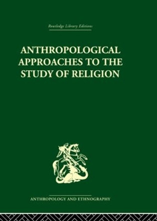 Anthropological Approaches to the Study of Religion by Michael Banton 9780415611558