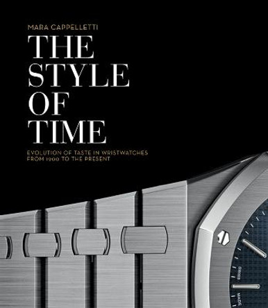 The Style of Time: Evolution of Wristwatch Design, 1900 to the Present by Mara Cappelletti