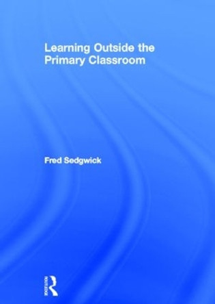 Learning Outside the Primary Classroom by Fred Sedgwick 9780415608664