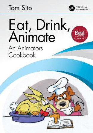 Eat, Drink, Animate: An Animators Cookbook by Tom Sito