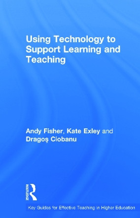 Using Technology to Support Learning and Teaching by Andy Fisher 9780415630498