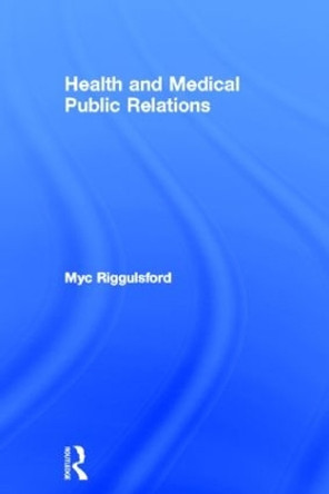 Health and Medical Public Relations by Myc Riggulsford 9780415613309