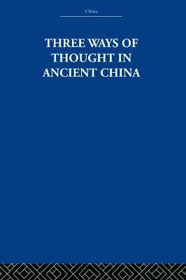 Three Ways of Thought in Ancient China The Arthur Waley Estate 9780415612807