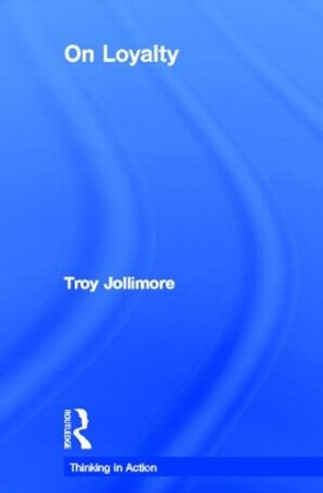 On Loyalty by Troy Jollimore 9780415614573