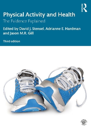 Physical Activity and Health: The Evidence Explained by David J. Stensel 9780415632966