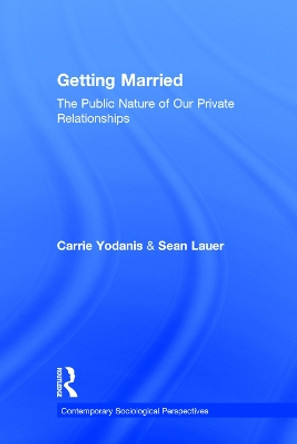 Getting Married: The Public Nature of Our Private Relationships by Carrie Yodanis 9780415634687
