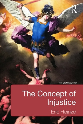 The Concept of Injustice by Eric Heinze 9780415634793