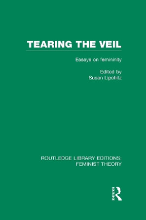 Tearing the Veil: Essays on Femininity by Susan Lipschitz 9780415637046
