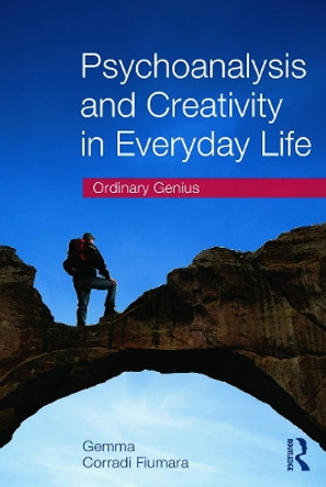 Psychoanalysis and Creativity in Everyday Life: Ordinary Genius by Gemma Corradi Fiumara 9780415637282