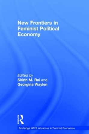 New Frontiers in Feminist Political Economy by Shirin M. Rai 9780415539791