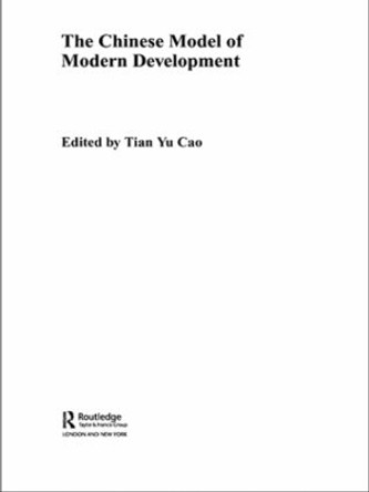 The Chinese Model of Modern Development by Tian Yu Cao 9780415555258