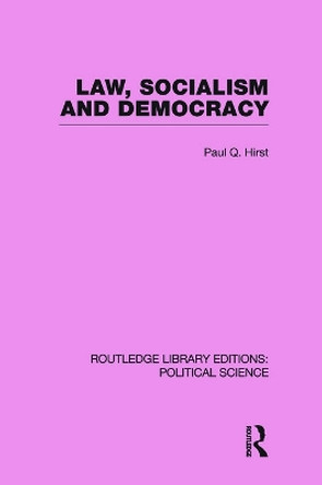 Law, Socialism and Democracy (Routledge Library Editions: Political Science Volume 9) by Paul Q. Hirst 9780415649643