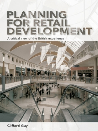 Planning for Retail Development: A Critical View of the British Experience by Clifford Guy 9780415650878