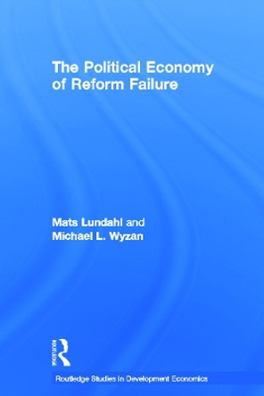 The Political Economy of Reform Failure by Mats Lundahl 9780415650939