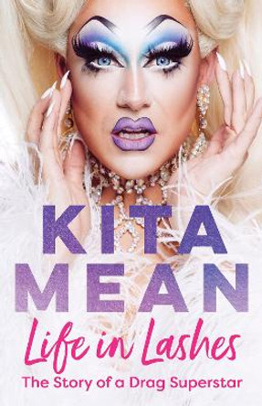 Life in Lashes: The Story of a Drag Superstar by Kita Mean