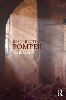 Resurrecting Pompeii by Estelle Lazer 9780415666336