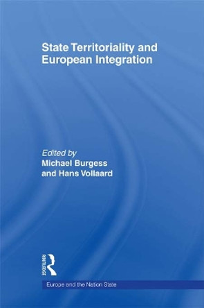 State Territoriality and European Integration by Michael Burgess 9780415663915