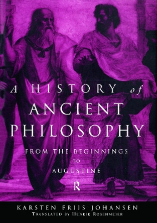 A History of Ancient Philosophy: From the Beginning to Augustine by Karsten Friis Johansen 9780415642323