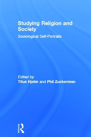 Studying Religion and Society: Sociological Self-Portraits by Titus Hjelm 9780415667975