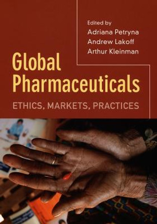 Global Pharmaceuticals: Ethics, Markets, Practices by Adriana Petryna