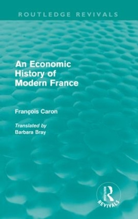 An Economic History of  Modern France by Francois Caron 9780415616409