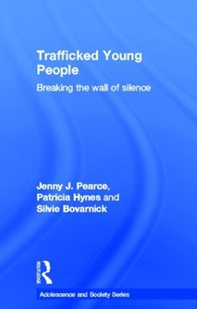 Trafficked Young People: Breaking the Wall of Silence by Jenny J. Pearce 9780415617512